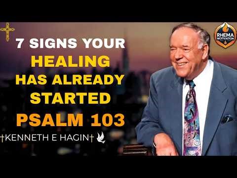 7 SIGNS YOUR HEALING HAS ALREADY STARTED | PSALM 103 HEALING PRAYER | KENNETH E. HAGIN