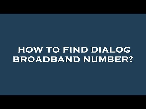 How to find dialog broadband number?