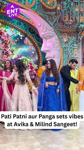 Pati Patni aur Panga stars Avika & Milind dazzle with dance at their sangeet