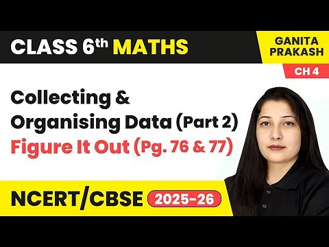 Collecting & Organising Data (Part 2) & Figure It Out (Pg. 76 & 77) | Class 6 Maths Ch 4 | CBSE 2025