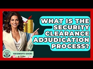 What Is The Security Clearance Adjudication Process? - Your Bankruptcy Advisors