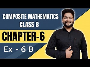 Composite Mathematics Class 8, Chapter - 6|| Exercise 6 B