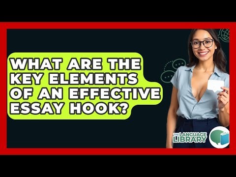 What Are The Key Elements Of An Effective Essay Hook? - The Language Library