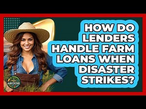 How Do Lenders Handle Farm Loans When Disaster Strikes? - The World of Agriculture
