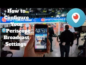 How to Configure Your #Periscope Broadcast Settings | 2020