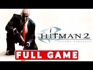 Hitman 2: Silent Assassin - Gameplay Walkthrough - FULL GAME - (No Commentary) - Silent Assassin