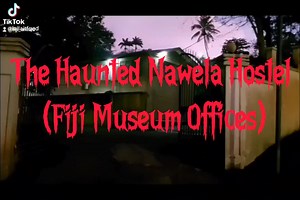 The Haunted Nawela Hostel in Fiji: Ghost Stories and Legends