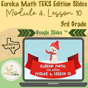 Eureka Math TEKS Edition Slides, 3rd Grade Module 4, Lesson 10
