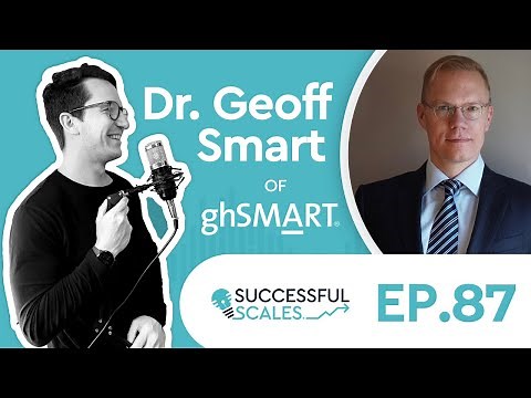 Who: The A Method for Hiring with Dr. Geoff Smart - Chairman & Founder of ghSMART