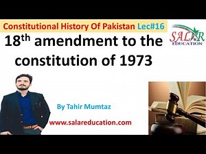 eighteenth(18th) amendment to the constitution of 1973, constitution of pakistan and amendments.