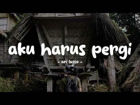 ari lasso - aku harus pergi - lirikin