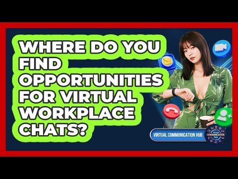Where Do You Find Opportunities For Virtual Workplace Chats?