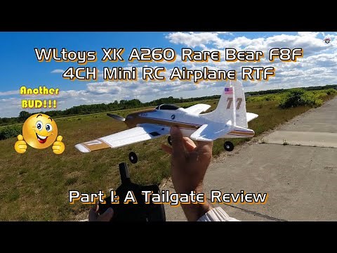 WLtoys XK A260 Rare Bear F8F 4CH Mini RC Airplane RTF - Part 1: A Tailgate Review