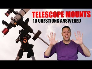 10 Must-Know answers about Telescope Mounts for Astrophotographers!