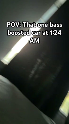 POV: That one bass boosted car at 1:24AM
