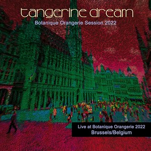 Tangerine Dream - Botanique Orangerie Session 2022 (Live At Botanique Orangerie 2022 Brussels/Belgium)