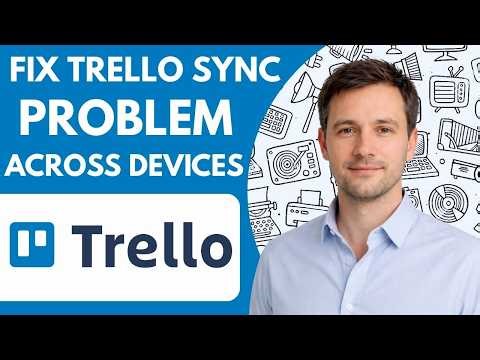 How To Fix Trello Sync Problem Across Devices Full Guide 2026