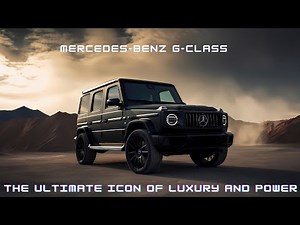 Mercedes-Benz G-Class: The Ultimate Icon of Luxury and Power