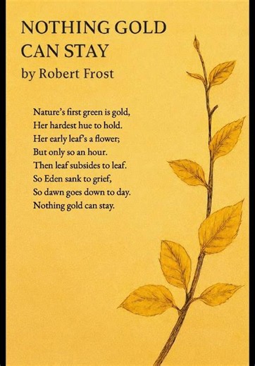 "Nothing Gold Can Stay" by Robert Frost