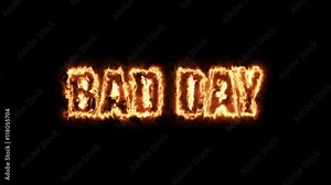 Bad day - text from hot burning letters on black background in 4K ultra HD