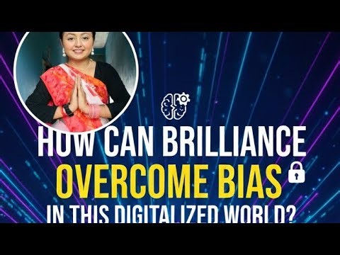 How can brilliance overcome bias in this digitalized world?