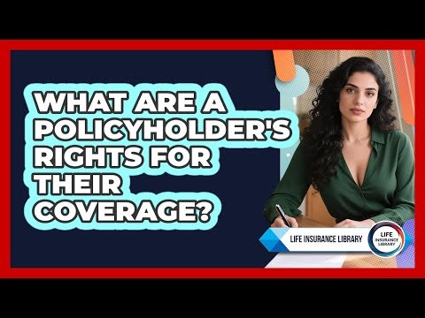 What Are A Policyholder's Rights For Their Coverage?