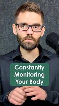 Are You Constantly Monitoring Your Body?