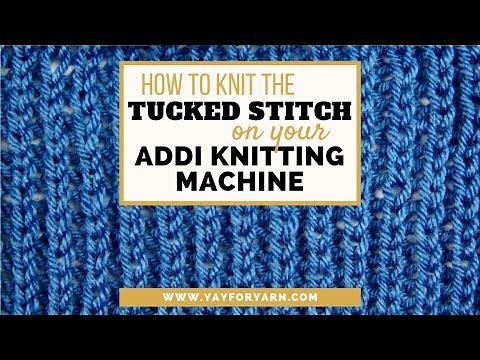 How to Knit the Tucked Stockinette Stitch on your Addi Knitting Machine Yay For Yarn