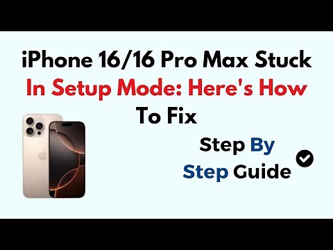 iPhone 16/16 Pro Max Stuck In Setup Mode: Here's How To Fix