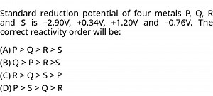 Standard reduction potentials of four metals P, Q, R, and S are... | Filo