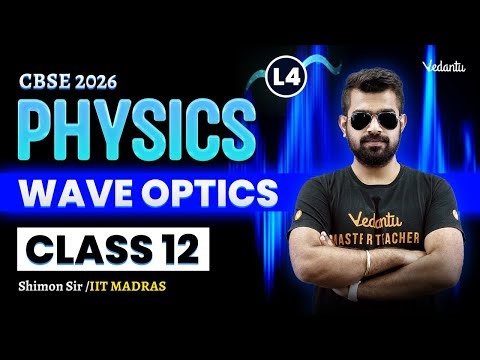 Wave Optics L4 | Class 12 Physics | CBSE 2026 🔥Shimon Sir