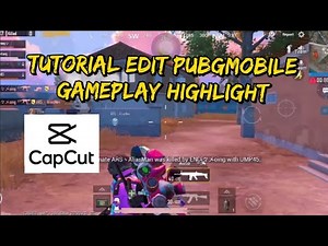 Tutorial Edit Video Gameplay Pubgmobile Highlight Menggunakan Capcut