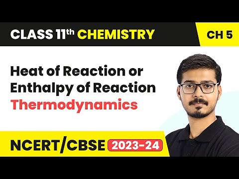 Heat of Reaction or Enthalpy of Reaction - Thermodynamics | Class 11 Chemistry Chapter 5