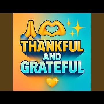 Thankful and Grateful