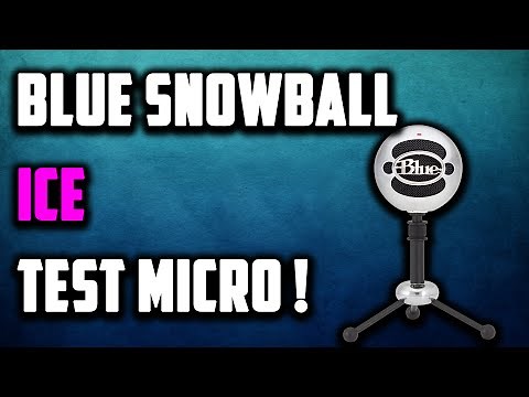 BLUE SNOWBALL ICE TEST FR - LE MEILLEUR MICRO USB POUR DÉBUTER SUR YOUTUBE ?