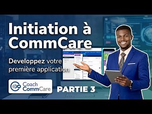 Partie 3 - Initiation à CommCare: Développez votre première application