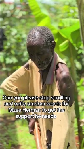 Can you please stop scrolling and write random words for Mzee Herman to get the support