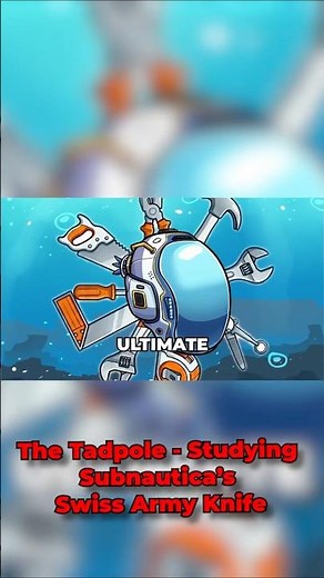 The Tadpole – Studying Subnautica’s Swiss Army Knife