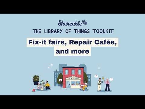 Fix-it fairs, Repair Cafés, and more (The Library of Things Toolkit)