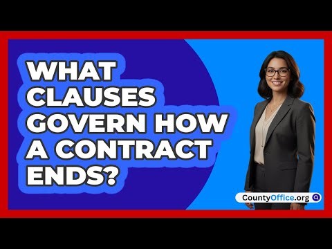 What Clauses Govern How A Contract Ends?