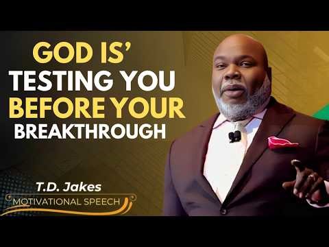 GOD IS TESTING YOU BEFORE YOUR BREAKTHROUGH | TD JAKES MOTIVATIONAL SPEECH