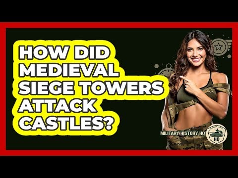 How Did Medieval Siege Towers Attack Castles? - Military History HQ