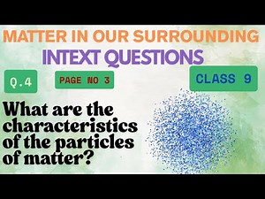 What are the characteristics of the particles of matter? | Matter in our surrounding class 9 intext