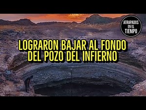 Lograron bajar al fondo del pozo del infierno