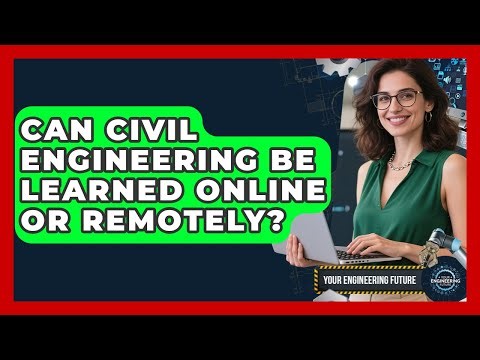 Can Civil Engineering Be Learned Online or Remotely? - Your Engineering Future