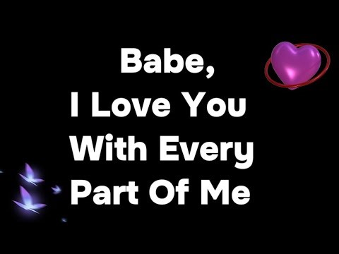 Babe, I Love You With Every Part Of Me🥰💞❤️🌺