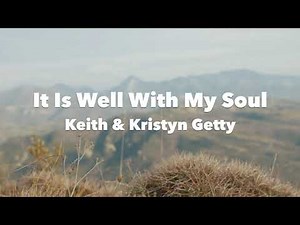 It Is Well With My Soul Lyric Video • Keith & Kristyn Getty