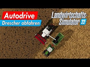LS22 | Tutorial 3 - Autodrive - Drescher abfahren / abtanken - Kurz und Knapp für Anfänger