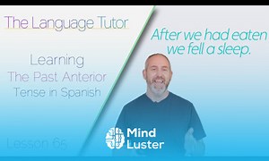 Mind Luster - Learn Learning The Past Anterior Tense in Spanish | The Language Tutor Lesson 65