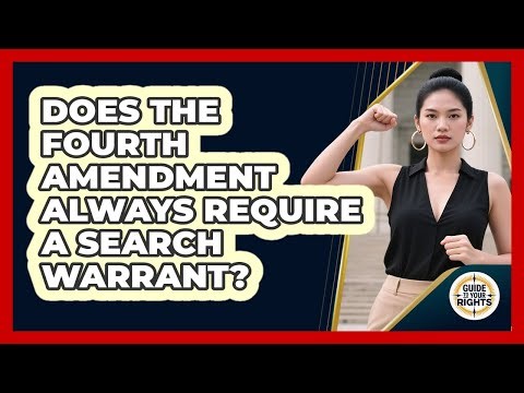 Does the Fourth Amendment Always Require a Search Warrant?